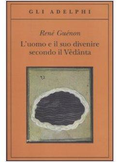L'UOMO E IL SUO DIVENIRE SECONDO IL VEDANTA