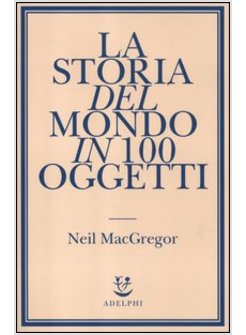 LA STORIA DEL MONDO IN 100 OGGETTI