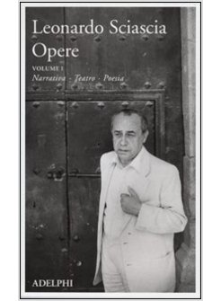 LEONARDO SCIASCIA OPERE. VOL. 1: NARRATIVA, TEATRO, POESIA.