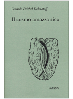 IL COSMO AMAZZONICO. SIMBOLISMO DEGLI INDIGENI TUKANO DEL VAUPE'S