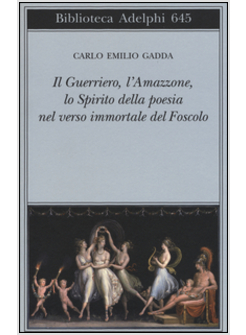 IL GUERRIERO,L'AMAZZONE,LO SPIRITO DELLA POESIA NEL VERSO IMMORTALE DEL FOSCOLO 