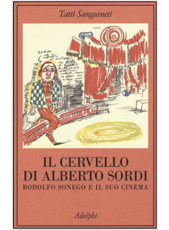 IL CERVELLO DI ALBERTO SORDI. RODOLFO SONEGO E IL SUO CINEMA