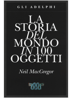 LA STORIA DEL MONDO IN 100 OGGETTI 