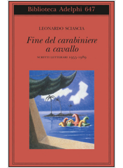 FINE DEL CARABINIERE A CAVALLO. SCRITTI LETTERARI (1955-1989)