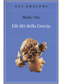 GLI DEI DELLA GRECIA. L'IMMAGINE DEL DIVINO NELLO SPECCHIO DELLO SPIRITO GRECO