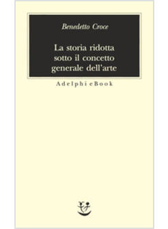 LA STORIA RIDOTTE SOTTO IL CONCETTO GENERALE DELL'ARTE