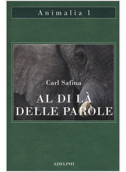 AL DI LA' DELLE PAROLE. CHE COSA PROVANO E PENSANO GLI ANIMALI