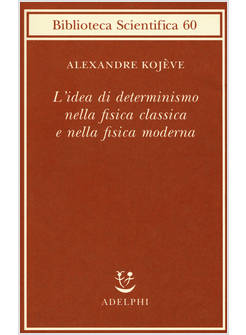 IDEA DI DETERMINISMO NELLA FISICA CLASSICA E NELLA FISICA MODERNA (L')