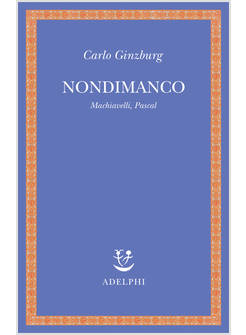 NONDIMANCO. MACHIAVELLI, PASCAL