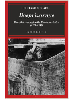 BESPRIZORNYE. BAMBINI RANDAGI NELLA RUSSIA SOVIETICA (1917-1935)