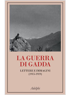 LA GUERRA DI GADDA LETTERE E IMMAGINI (1915-1919)