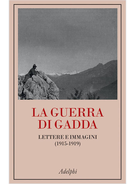 LA GUERRA DI GADDA LETTERE E IMMAGINI (1915-1919)