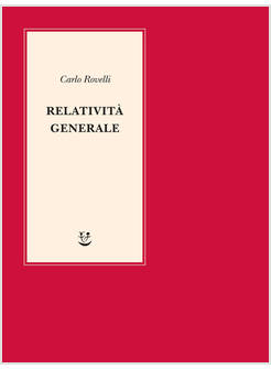 RELATIVITA' GENERALE UNA SEMPLICE INTRODUZIONE.