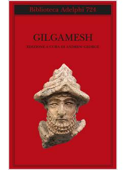 GILGAMESH IL POEMA EPICO BABILONESE E ALTRI TESTI IN ACCADICO E SUMERICO