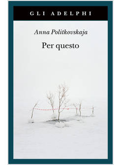 PER QUESTO ALLE RADICI DI UNA MORTE ANNUNCIATA. ARTICOLI 1999-2006