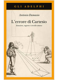 L'ERRORE DI CARTESIO EMOZIONE, RAGIONE E CERVELLO UMANO 