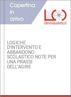 LOGICHE D'INTERVENTO E ABBANDONO SCOLASTICO NOTE PER UNA PRASSI DELL'AGIRE