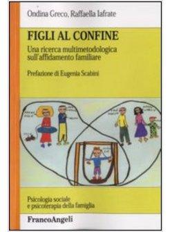 FIGLI AL CONFINE UNA RICERCA MULTIMETODOLOGICA SULL'AFFIDAMENTO FAMILIARE