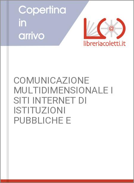 COMUNICAZIONE MULTIDIMENSIONALE I SITI INTERNET DI ISTITUZIONI PUBBLICHE E