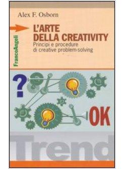 L'ARTE DELLA CREATIVITY PRINCIPI E PROCEDURE DI CREATIVE PROBLEM SOLVING