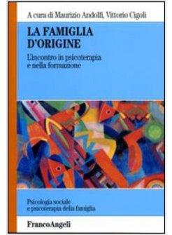 FAMIGLIA D'ORIGINE L'INCONTRO IN PSICOTERAPIA E NELLA FORMAZIONE (LA)