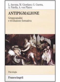 ANTIPIGMALIONE GRUPPOANALISI E RIVOLUZIONE FORMATIVA