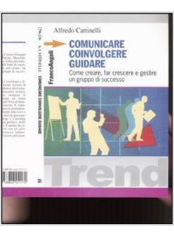 COMUNICARE COINVOLGERE GUIDARE COME CREARE FAR CRESCERE E GESTIREUN GRUPPO