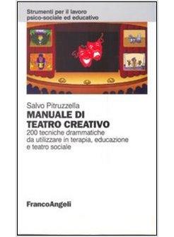 MANUALE DI TEATRO CREATIVO 200 TECNICHE DRAMMATICHE DA UTILIZZARE IN TERAPIA,