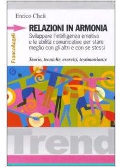 RELAZIONI IN ARMONIA SVILUPPARE L'INTELLIGENZA EMOTIVA E LE ABILITA'