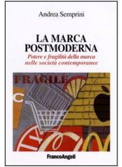 MARCA POSTMODERNA POTERE E FRAGILITA' DELLA MARCA NELLE SOCIETA' CONTEMPORANEE 