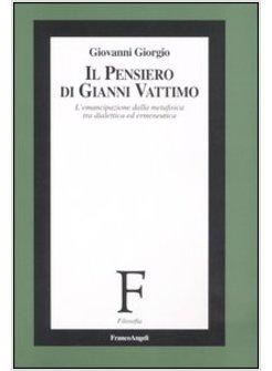 PENSIERO DI GIANNI VATTIMO L'EMANCIPAZIONE DELLA METAFISICA TRA DIALETTICA ED