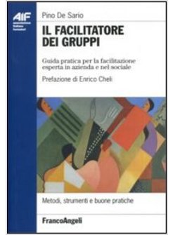 FACILITATORE DEI GRUPPI GUIDA PRATICA PER LA FACILITAZIONE ESPERTA IN AZIENDA E