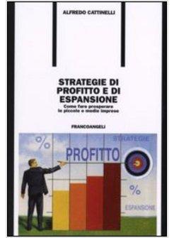 STRATEGIE DI PROFITTO E DI ESPANSIONE COME FARE PROSPERARE LE PICCOLE E MEDIE