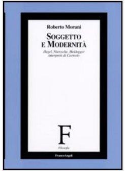 SOGGETTO E MODERNITA HEGEL NIETZSCHE HEIDEGGER INTERPRETI DI CARTESIO