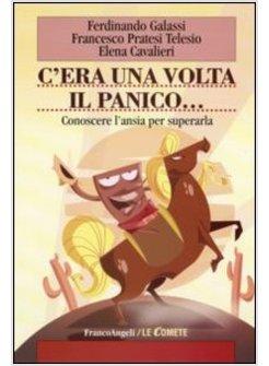 C'ERA UNA VOLTA IL PANICO CONOSCERE L'ANSIA PER SUPERARLA