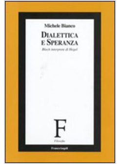 DIALETTICA E SPERANZA BLOCH INTERPRETE DI HEGEL