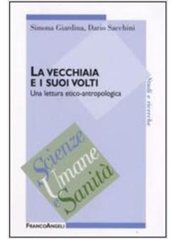 VECCHIAIA E I SUOI VOLTI UNA LETTURA ETICO-ANTROPOLOGICA (LA)