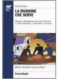 RIUNIONE CHE SERVE METODI COLLAUDATI PER INCONTRI DI LAVORO A "FORTE-RELAZIONE"