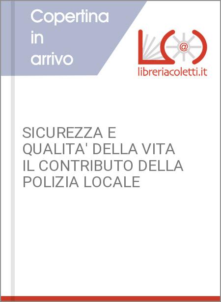 SICUREZZA E QUALITA' DELLA VITA IL CONTRIBUTO DELLA POLIZIA LOCALE