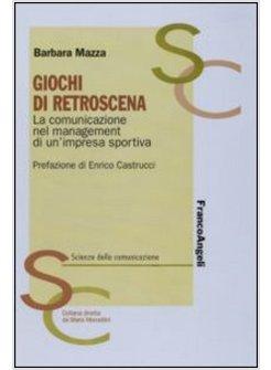 GIOCHI DI RETROSCENA LA COMUNICAZIONE NEL MANAGEMENT DI UN'IMPRESA SPORTIVA