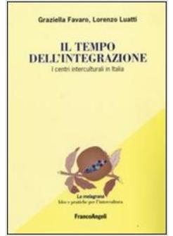 TEMPO DELL'INTEGRAZIONE I CENTRI INTERCULTURALI IN ITALIA (IL)