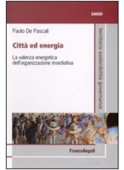 CITTA' ED ENERGIA LA VALENZA ENERGETICA DELL'ORGANIZZAZIONE INSEDIATIVA