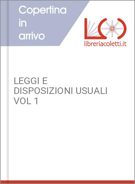 LEGGI E DISPOSIZIONI USUALI VOL 1