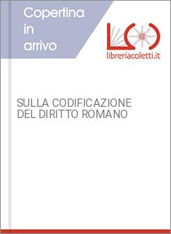 SULLA CODIFICAZIONE DEL DIRITTO ROMANO