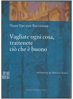 VAGLIATE OGNI COSA TRATTENETE CIO' CHE E' BUONO INTERVISTA A HANS VON