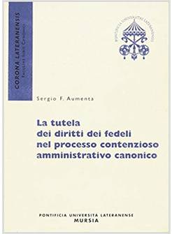 LA TUTELA DEI DIRITTI DEI FEDELI NEL PROCESSO CONTENZIOSO AMMINISTR. CANONICO