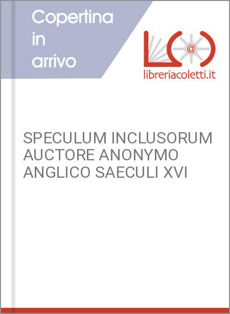 SPECULUM INCLUSORUM AUCTORE ANONYMO ANGLICO SAECULI XVI
