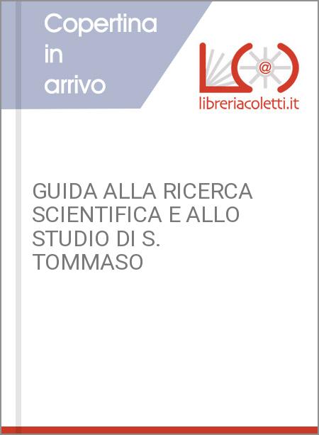 GUIDA ALLA RICERCA SCIENTIFICA E ALLO STUDIO DI S. TOMMASO