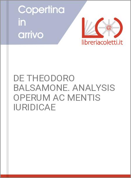 DE THEODORO BALSAMONE. ANALYSIS OPERUM AC MENTIS IURIDICAE