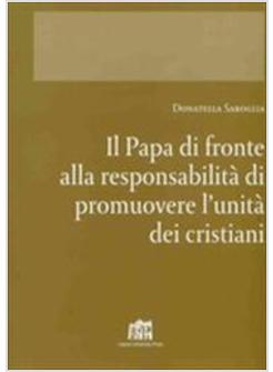 PAPA DI FRONTE ALLA RESPONSABILITA' DI PROMUOVERE L'UNITA' DEI CRISTIANI (IL)